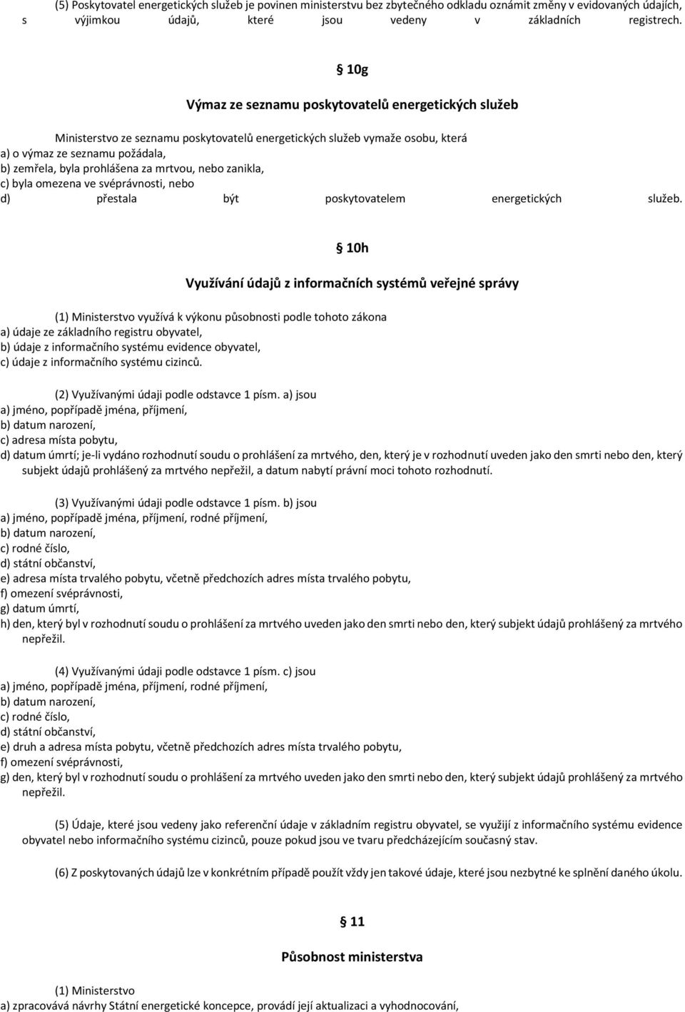 mrtvou, nebo zanikla, c) byla omezena ve svéprávnosti, nebo d) přestala být poskytovatelem energetických služeb.