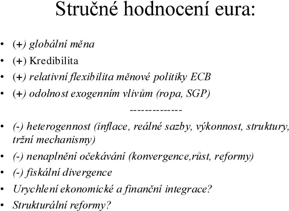 (inflace, reálné sazby, výkonnost, struktury, tržní mechanismy) (-) nenaplnění očekávání