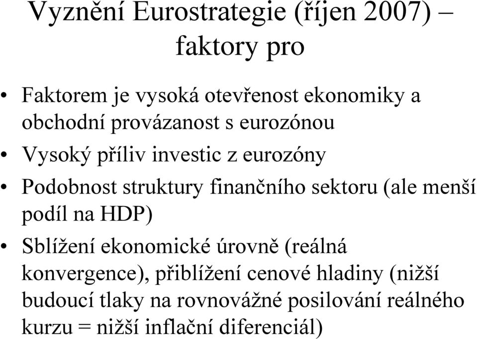 finančního sektoru (ale menší podíl na HDP) Sblížení ekonomické úrovně (reálná konvergence),