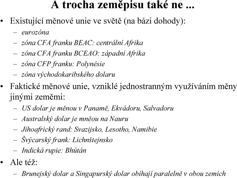 zóna CFP franku: Polynésie zóna východokaribského dolaru Faktické měnové unie, vzniklé jednostranným využíváním měny jinými zeměmi: US