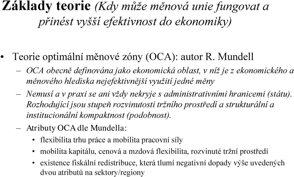 administrativními hranicemi (státu). Rozhodující jsou stupeň rozvinutosti tržního prostředí a strukturální a institucionální kompaktnost (podobnost).