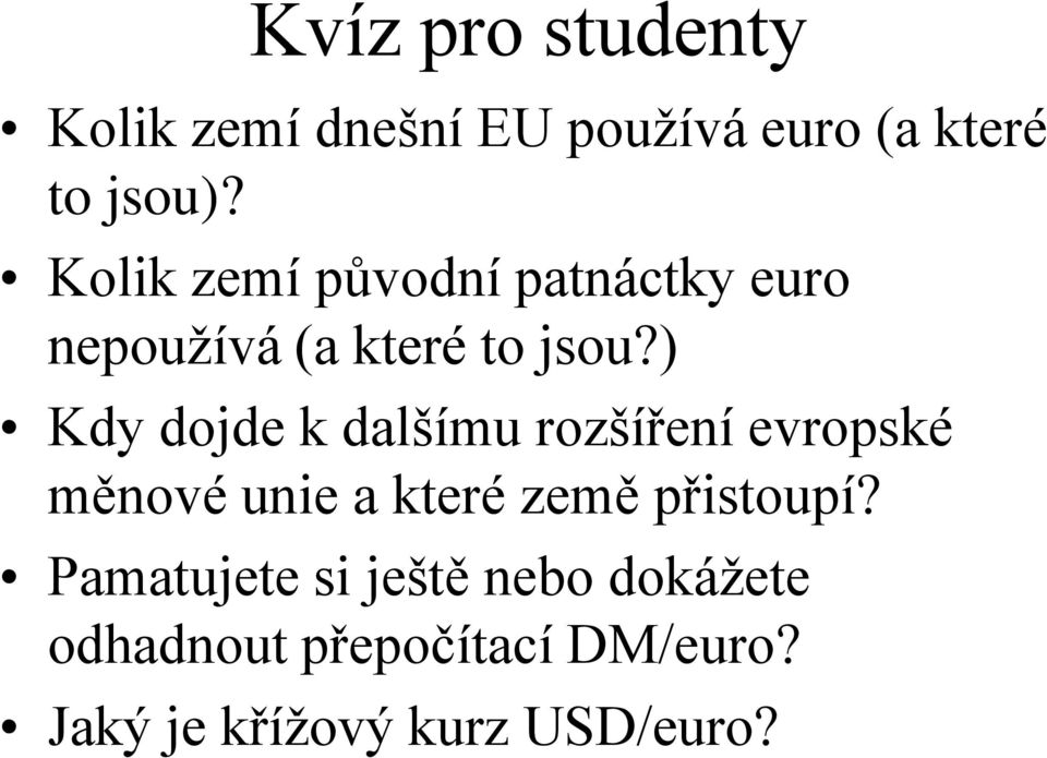 ) Kdy dojde k dalšímu rozšíření evropské měnové unie a které země přistoupí?