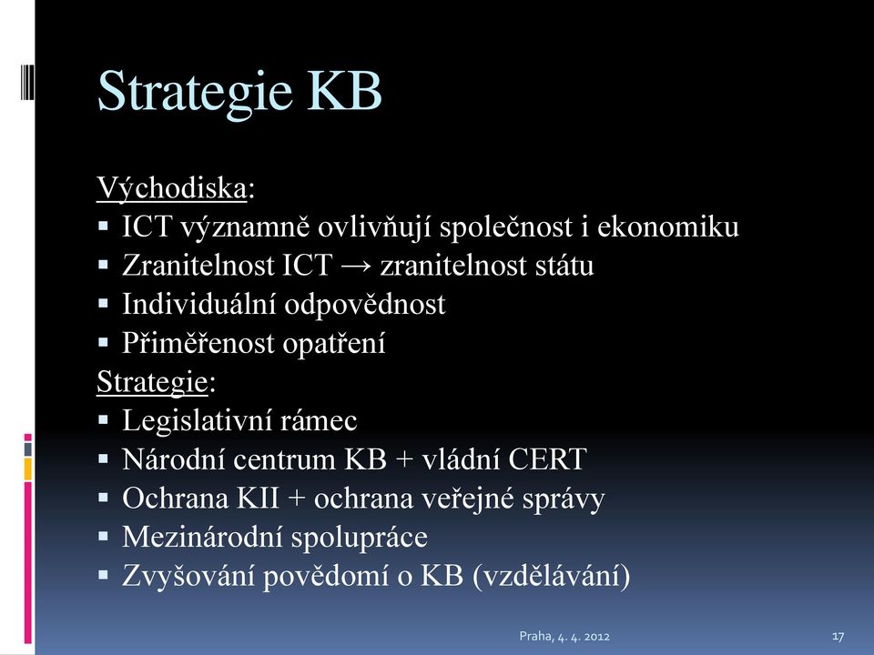 Legislativní rámec Národní centrum KB + vládní CERT Ochrana KII + ochrana veřejné