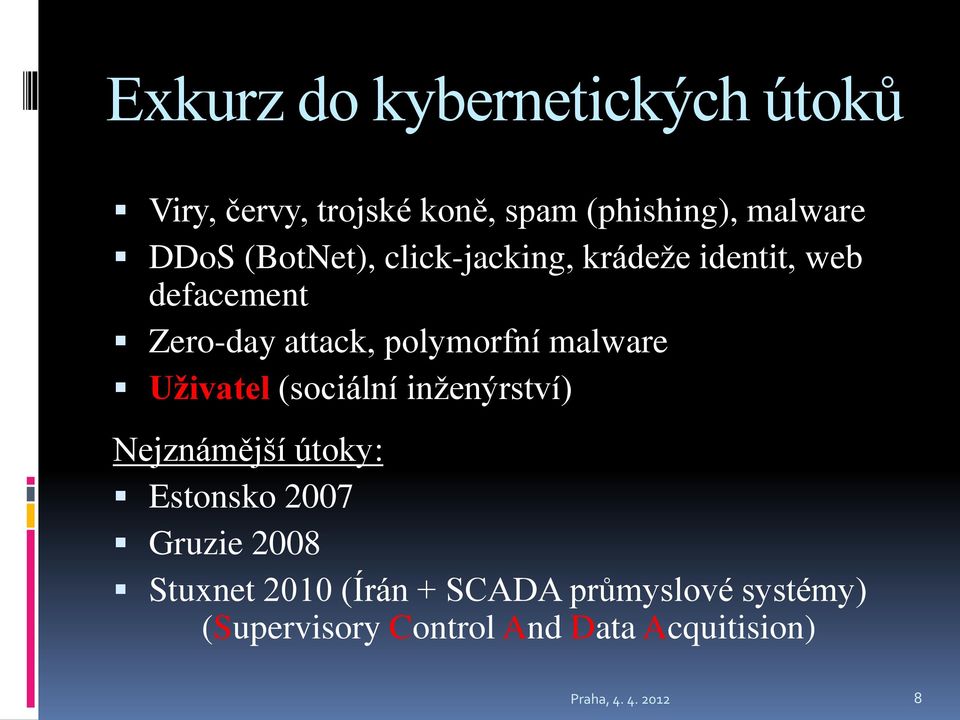 malware Uživatel (sociální inženýrství) Nejznámější útoky: Estonsko 2007 Gruzie 2008