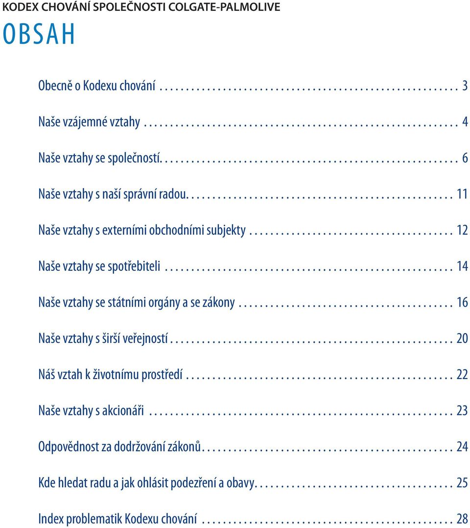 ....................................... 12 Naše vztahy se spotřebiteli........................................................ 14 Naše vztahy se státními orgány a se zákony.