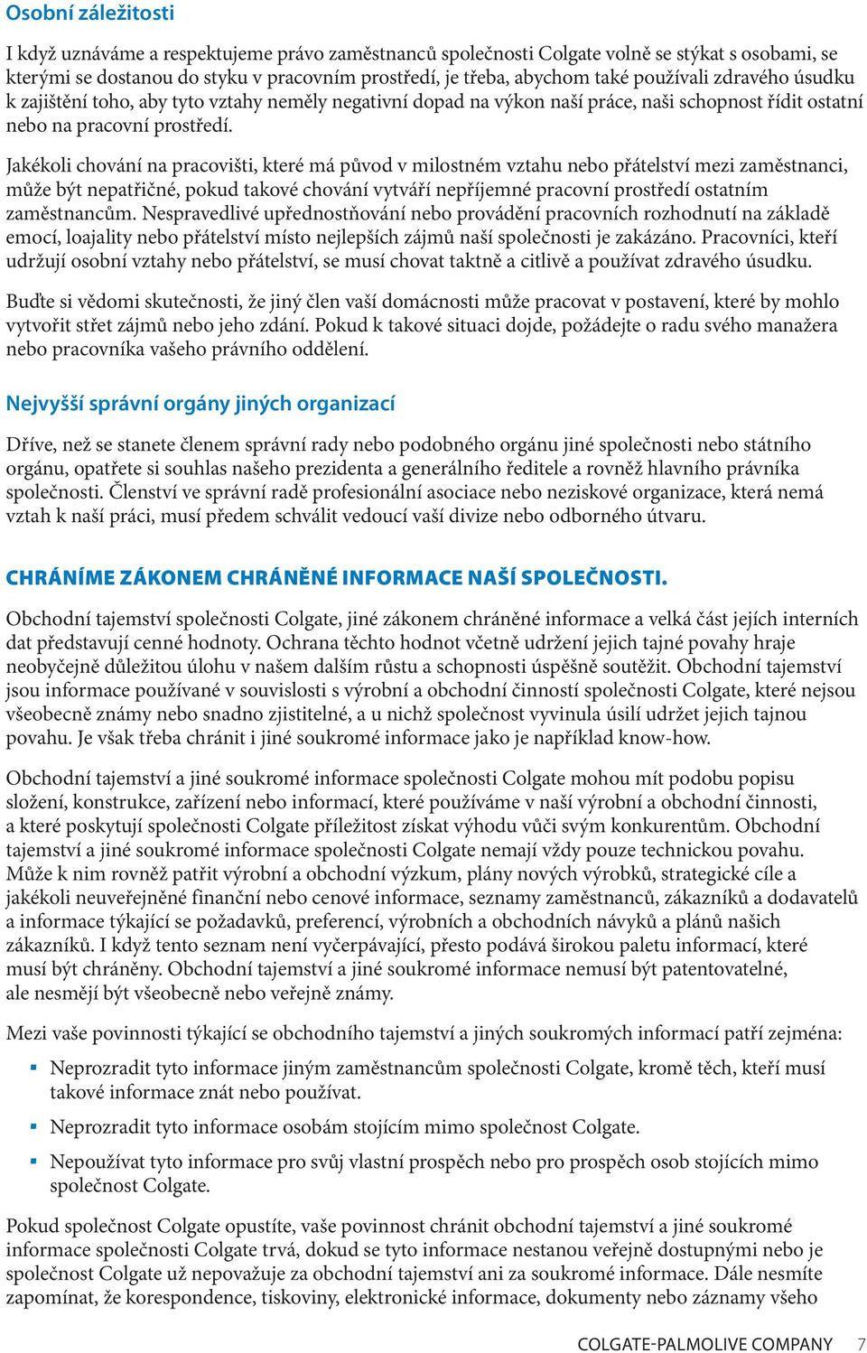 Jakékoli chování na pracovišti, které má původ v milostném vztahu nebo přátelství mezi zaměstnanci, může být nepatřičné, pokud takové chování vytváří nepříjemné pracovní prostředí ostatním