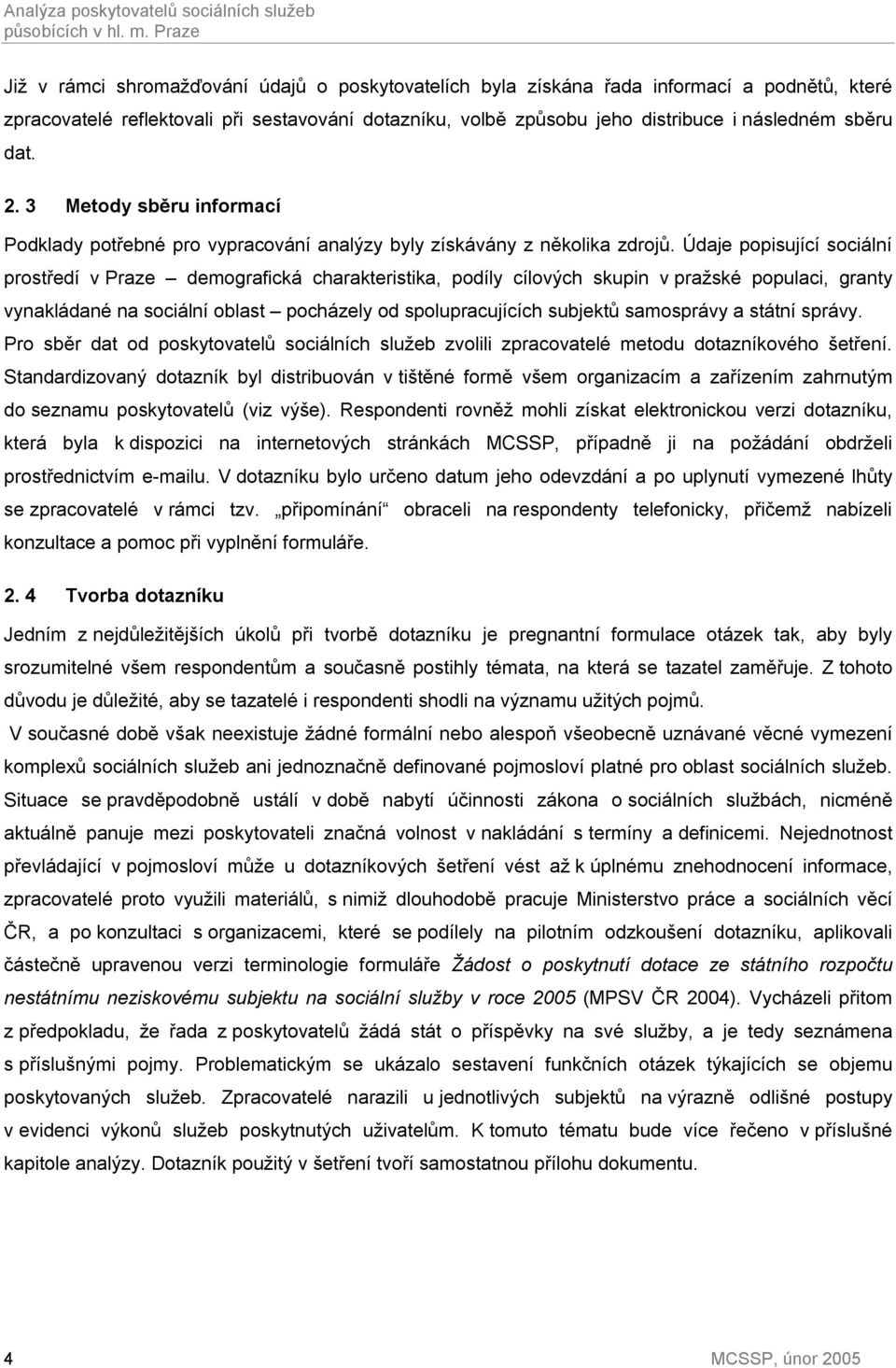 sběru dat. 2. 3 Metody sběru informací Podklady potřebné pro vypracování analýzy byly získávány z několika zdrojů.