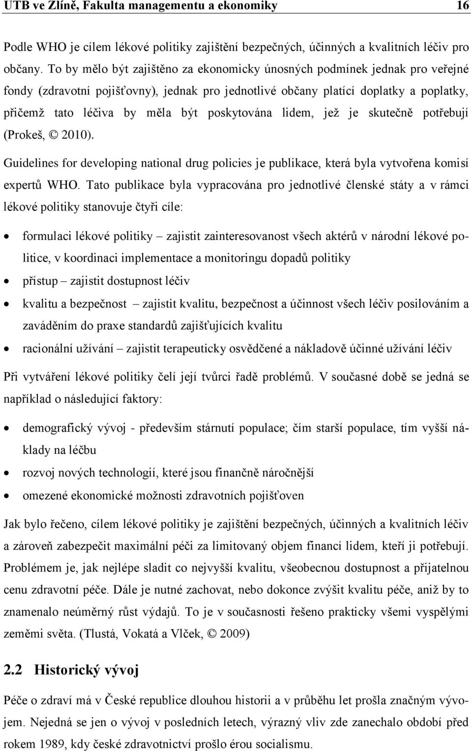 poskytována lidem, jež je skutečně potřebují (Prokeš, 2010). Guidelines for developing national drug policies je publikace, která byla vytvořena komisí expertů WHO.