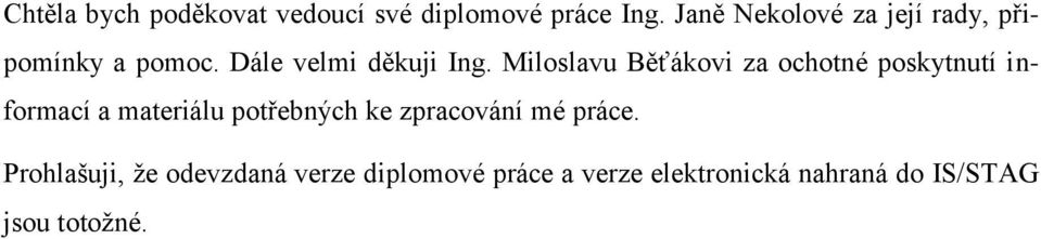 Miloslavu Běťákovi za ochotné poskytnutí informací a materiálu potřebných ke