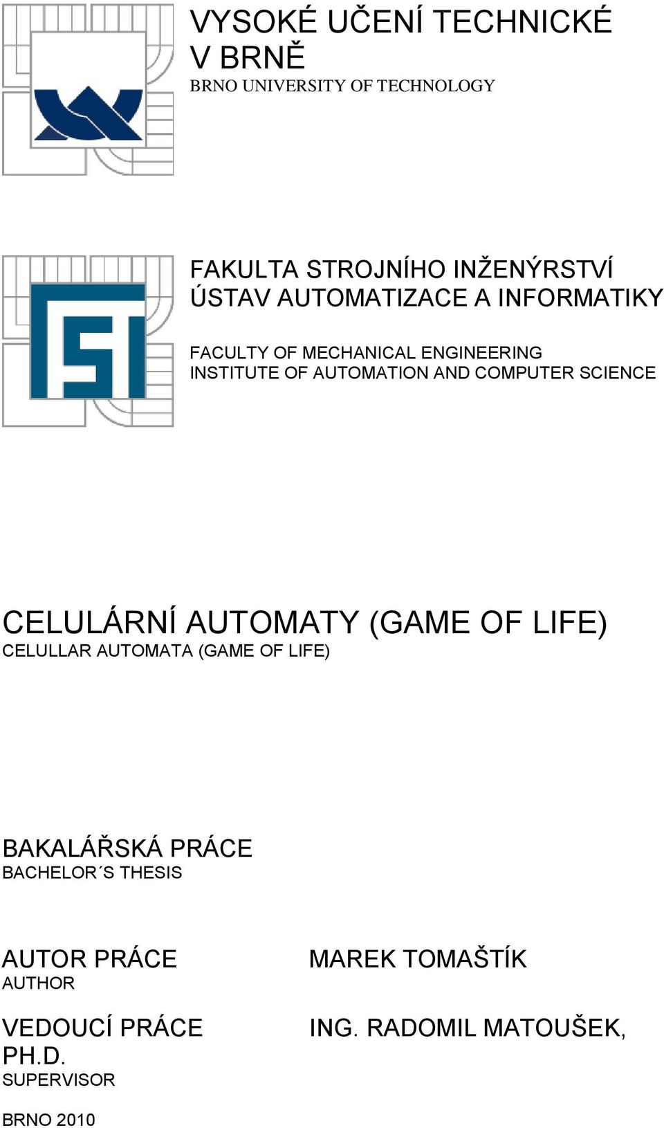 SCIENCE CELULÁRNÍ AUTOMATY (GAME OF LIFE) CELULLAR AUTOMATA (GAME OF LIFE) BAKALÁŘSKÁ PRÁCE BACHELOR