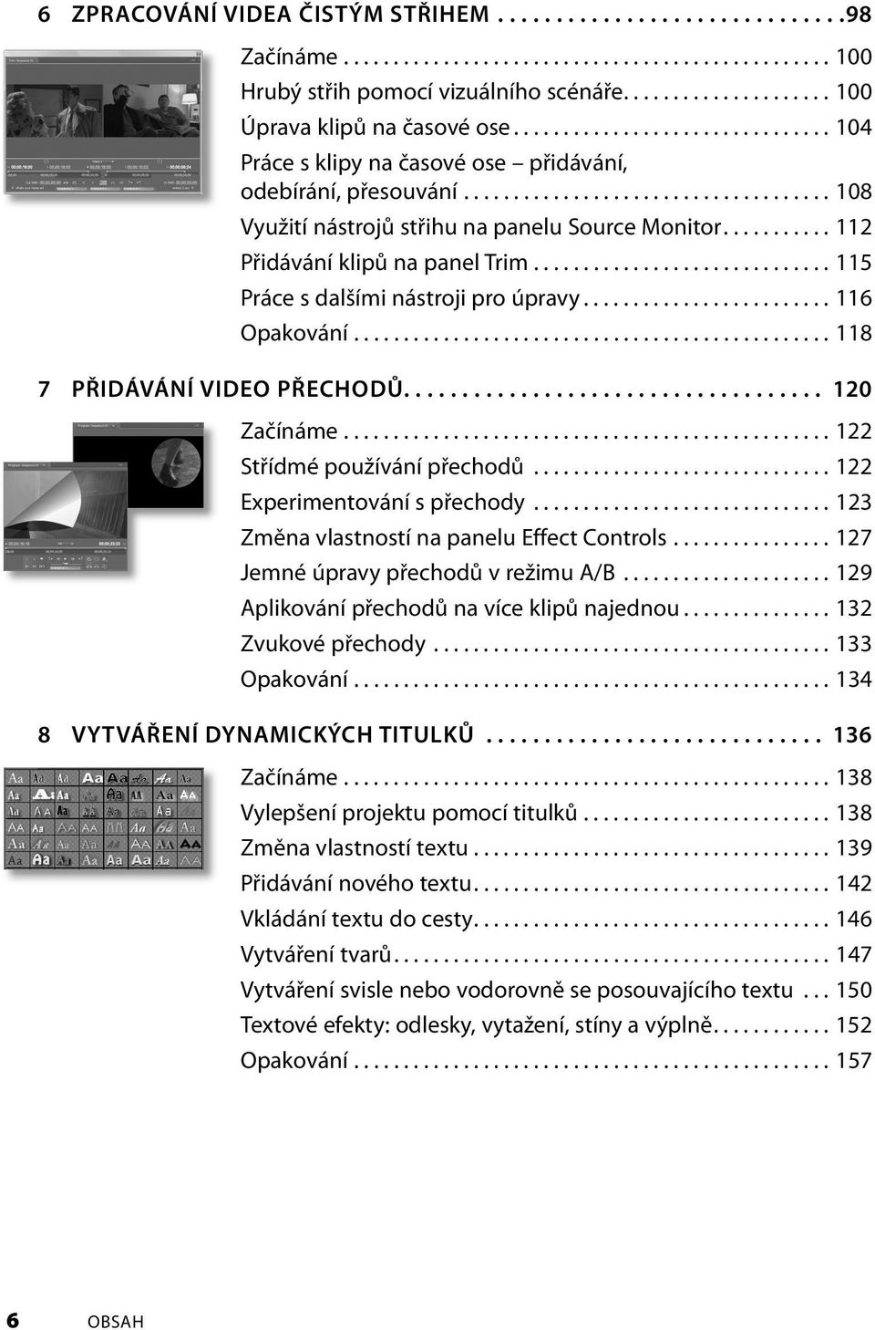 .......... 112 Přidávání klipů na panel Trim.............................. 115 Práce s dalšími nástroji pro úpravy......................... 116 Opakování................................................ 118 7 PŘIDÁVÁNÍ VIDEO PŘECHODŮ.