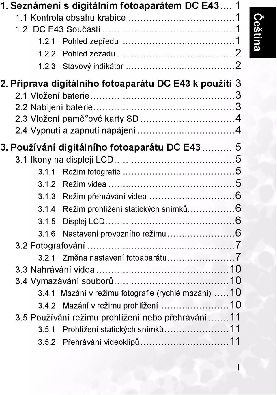 Používání digitálního fotoaparátu DC E43... 5 3.1 Ikony na displeji LCD...5 3.1.1 Režim fotografie...5 3.1.2 Režim videa...5 3.1.3 Režim přehrávání videa...6 3.1.4 Režim prohlížení statických snímků.