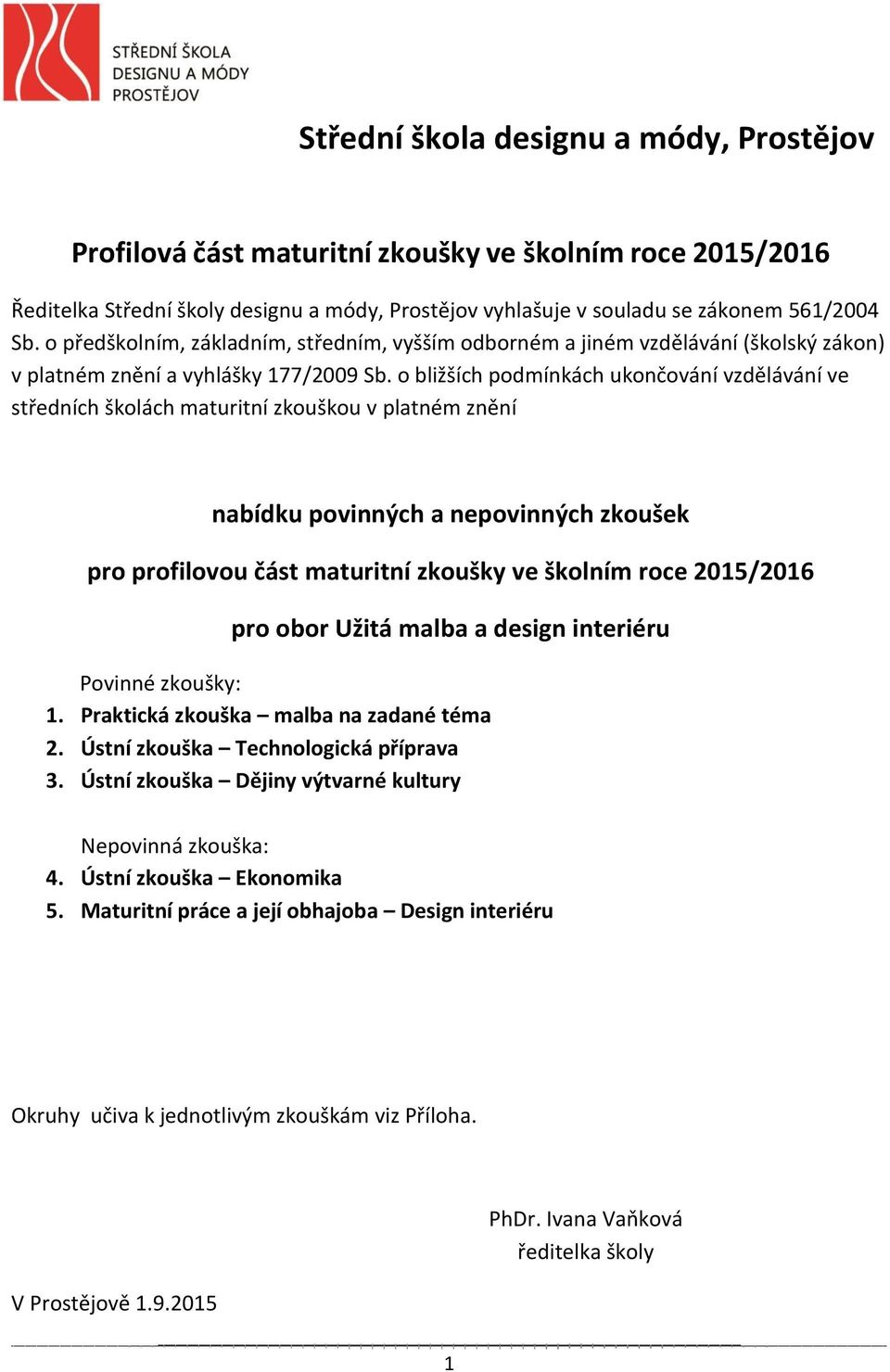 o bližších podmínkách ukončování vzdělávání ve středních školách maturitní zkouškou v platném znění nabídku povinných a nepovinných zkoušek pro profilovou část maturitní zkoušky ve školním roce