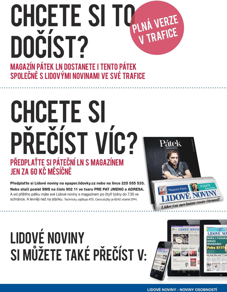 Nebo stačí poslat SMS na číslo 902 11 ve tvaru PRE PAT JMENO a ADRESA. A od příštího pátku máte své Lidové noviny s magazínem po čtyři týdny do 7.