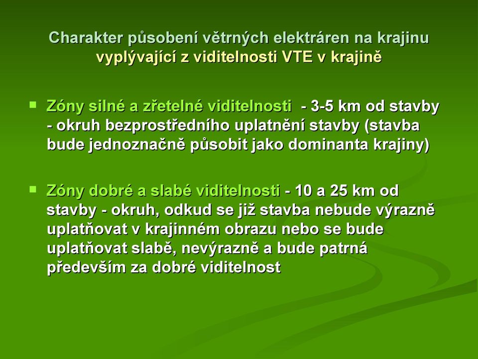 dominanta krajiny) Zóny dobré a slabé viditelnosti - 10 a 25 km od stavby - okruh, odkud se již stavba nebude