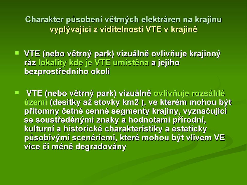 rozsáhlé území (desítky až stovky km2 ), ve kterém mohou být přítomny četné cenné segmenty krajiny, vyznačující se soustředěnými