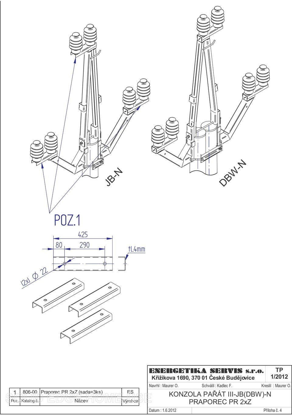 Název Výrobce ENERGETIKA SERVIS s.r.o. Křižíkova 1690, 370 01 České Budějovice TP 1/2012 Navrhl : Maurer O.