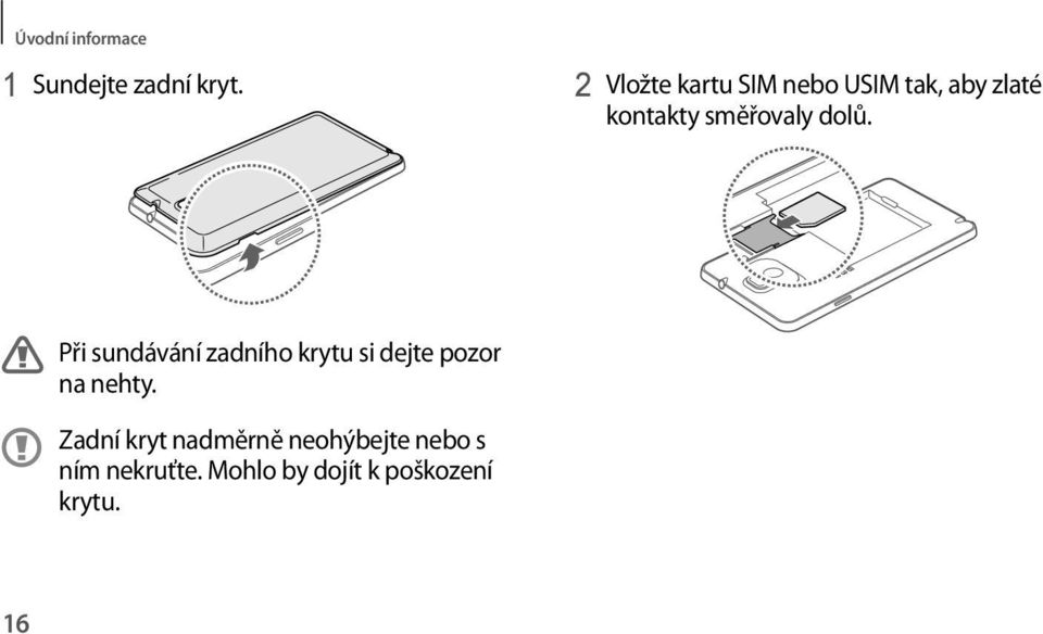 dolů. Při sundávání zadního krytu si dejte pozor na nehty.