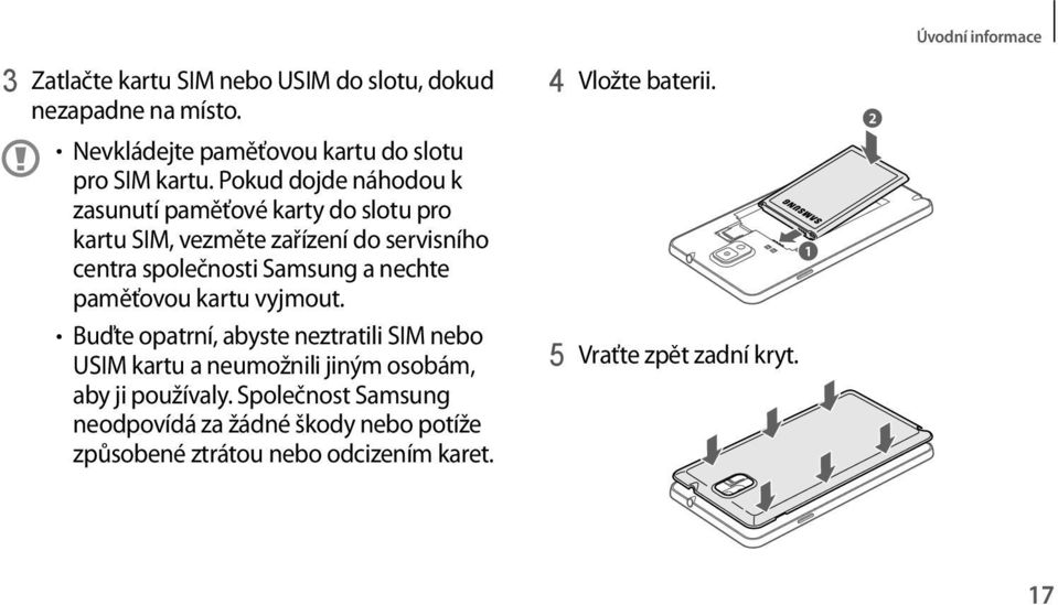 nechte paměťovou kartu vyjmout. Buďte opatrní, abyste neztratili SIM nebo USIM kartu a neumožnili jiným osobám, aby ji používaly.