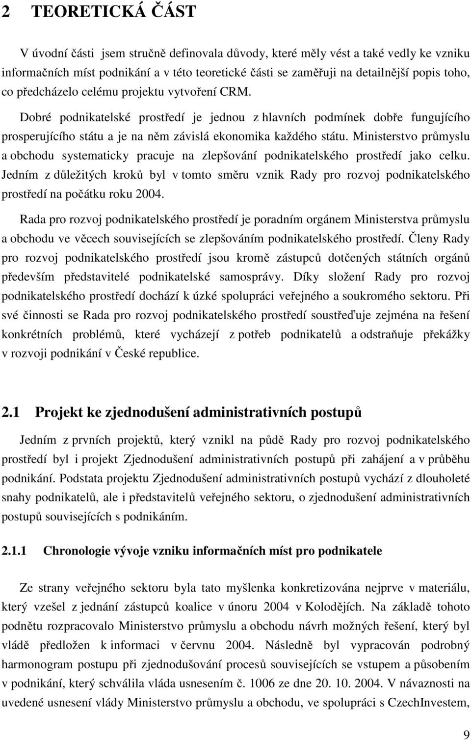 Ministerstvo průmyslu a obchodu systematicky pracuje na zlepšování podnikatelského prostředí jako celku.