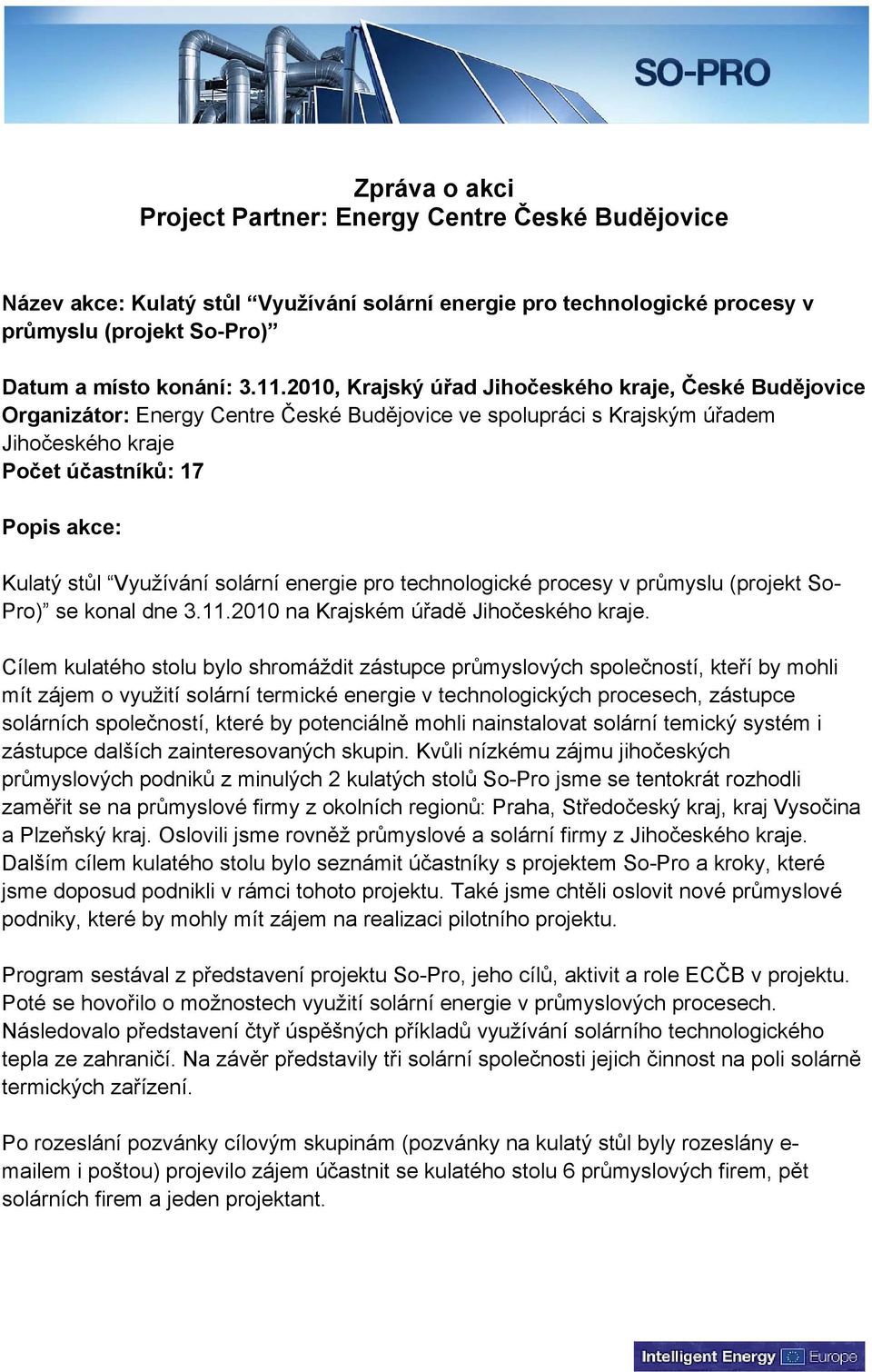 Využívání solární energie pro technologické procesy v průmyslu (projekt So- Pro) se konal dne 3.11.2010 na Krajském úřadě Jihočeského kraje.