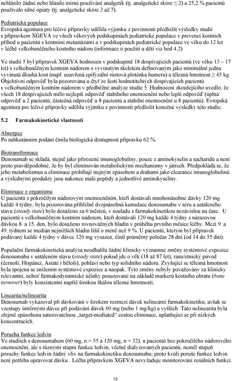 kostních příhod u pacientů s kostními metastázami a v podskupinách pediatrické populace ve věku do 12 let v léčbě velkobuněčného kostního nádoru (informace o použití u dětí viz bod 4.