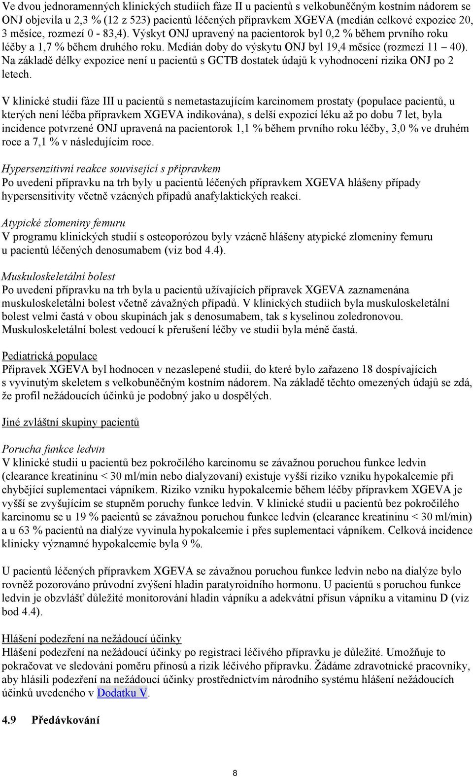 Na základě délky expozice není u pacientů s GCTB dostatek údajů k vyhodnocení rizika ONJ po 2 letech.