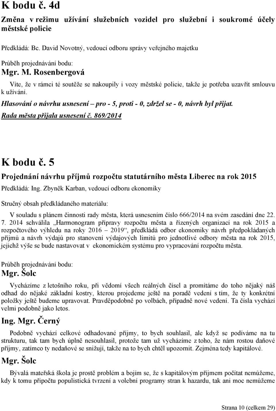 869/2014 K bodu č. 5 Projednání návrhu příjmů rozpočtu statutárního města Liberec na rok 2015 Předkládá: Ing.