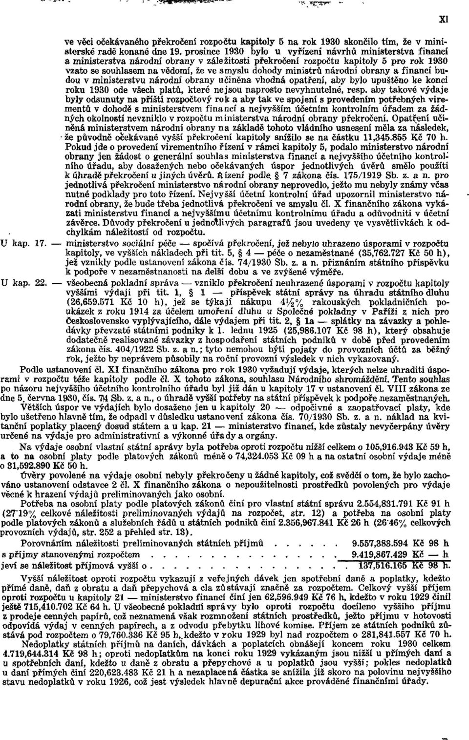 ministrů národní obrany a financí budou v ministerstvu národní obrany učiněna vhodná opatření, aby bylo upuštěno ke konci roku 1930 ode všech platů, které nejsou naprosto nevyhnutelné, resp.