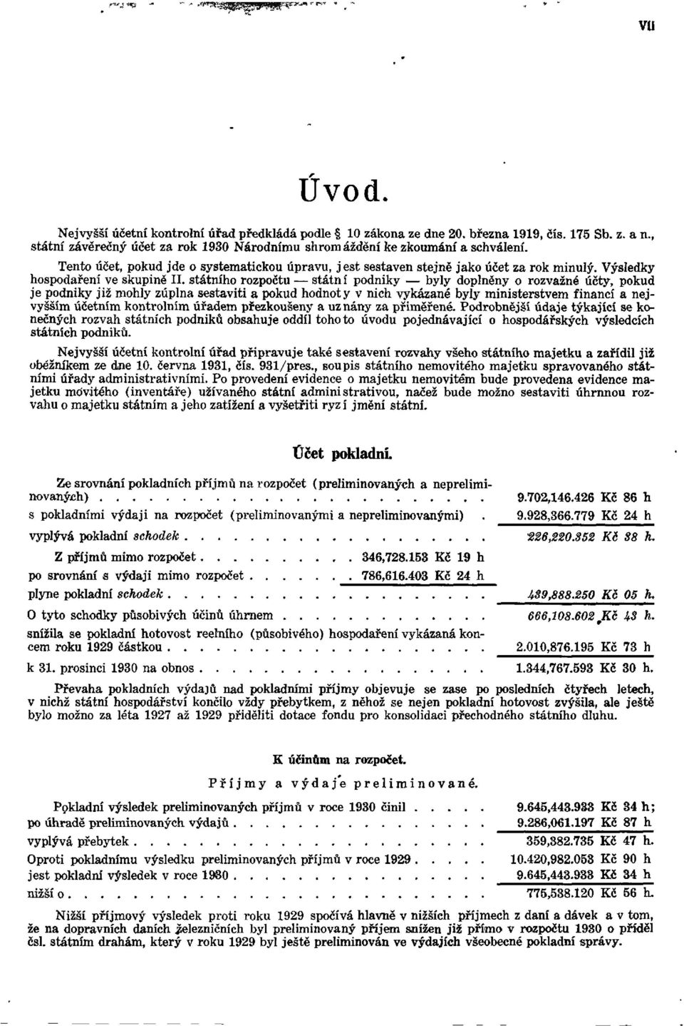 státního rozpočtu státní podniky byly doplněny o rozvažné účty, pokud je podniky již mohly zúplna sestaviti a pokud hodnoty v nich vykázané byly ministerstvem financí a nejvyšším účetním kontrolním