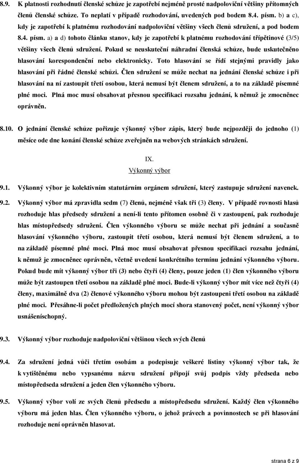 a) a d) tohoto článku stanov, kdy je zapotřebí k platnému rozhodování třípětinové (3/5) většiny všech členů sdružení.