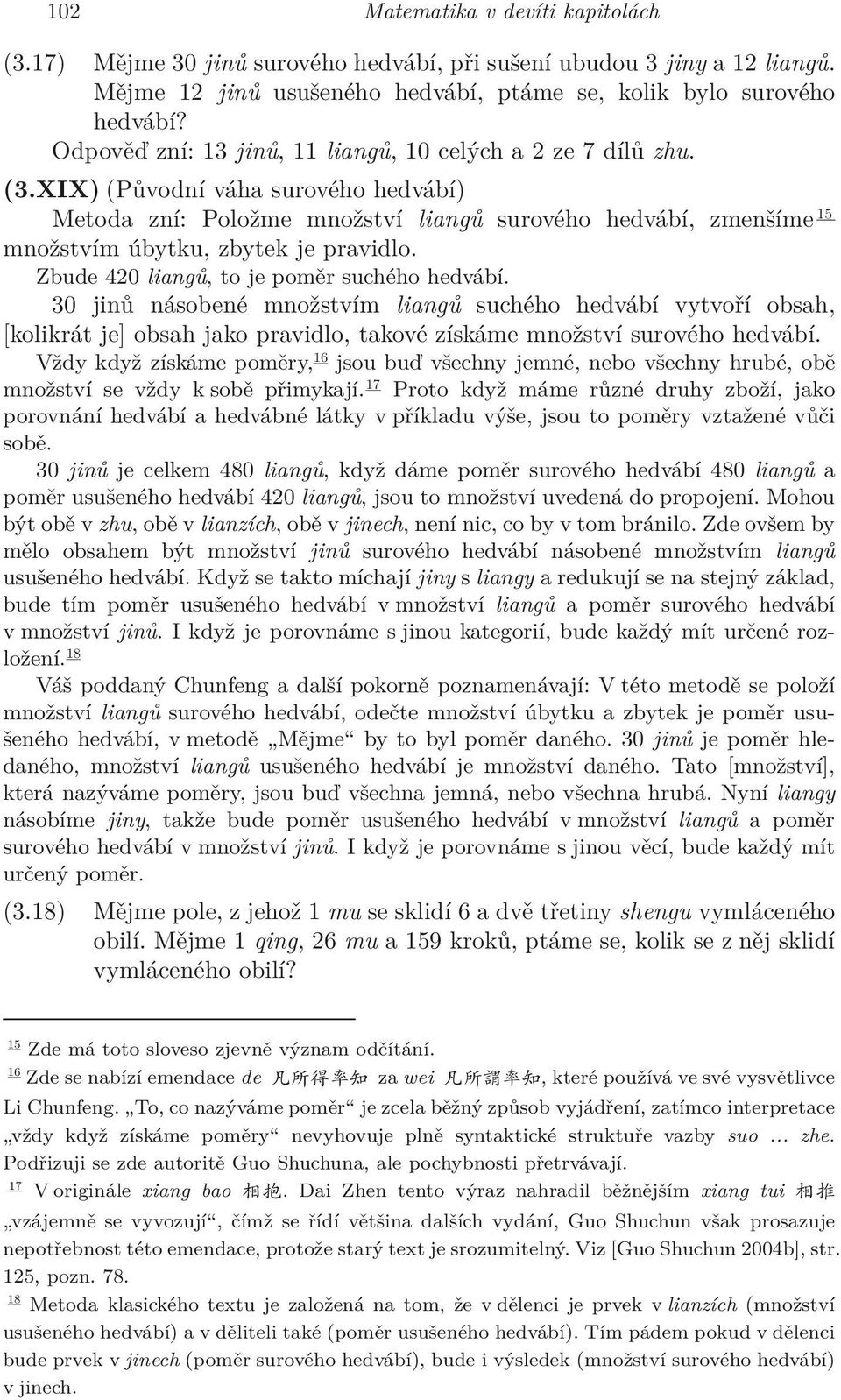 Zbude 420 liangů, to je poměr suchého hedvábí. 30 jinů násobené množstvím liangů suchého hedvábí vytvoří obsah, [kolikrát je] obsah jako pravidlo, takové získáme množství surového hedvábí.