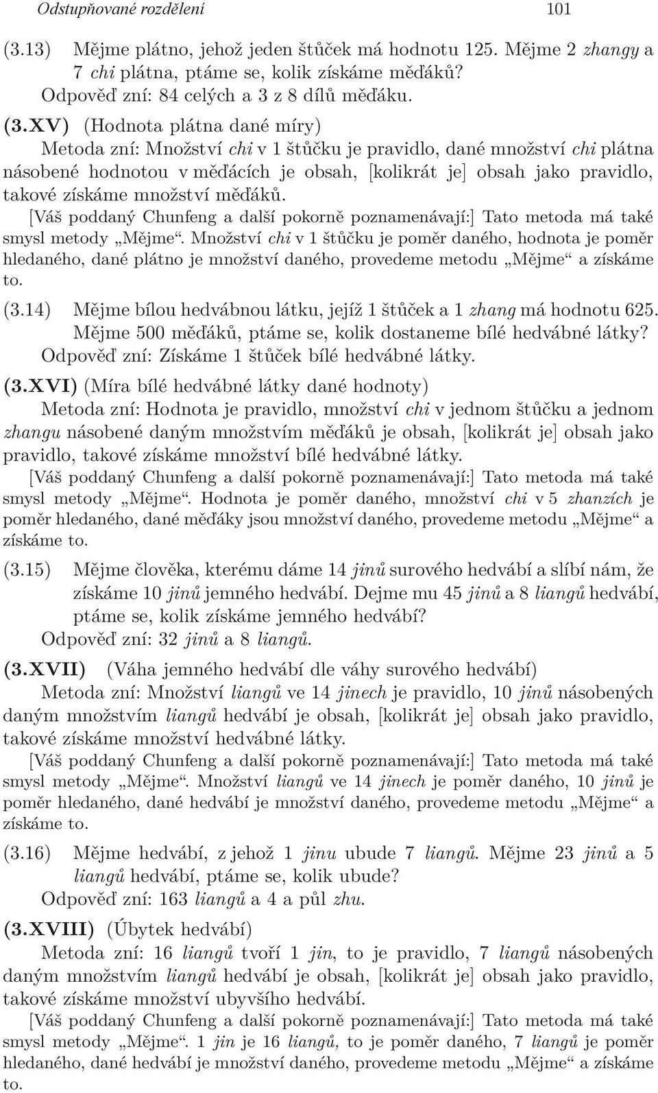 XV) (Hodnota plátna dané míry) Metoda zní: Množství chi v 1 štůčku je pravidlo, dané množství chi plátna násobené hodnotou v měďácích je obsah, [kolikrát je] obsah jako pravidlo, takové získáme