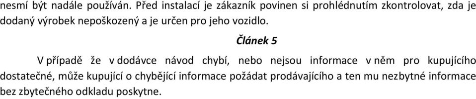 nepoškozený a je určen pro jeho vozidlo.