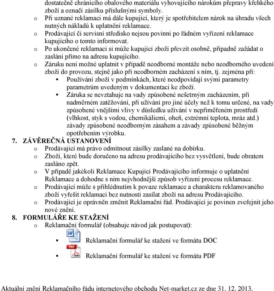 Prdávající či servisní středisk nejsu pvinni p řádném vyřízení reklamace kupujícíh tmt infrmvat.