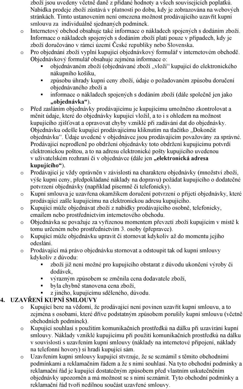 Infrmace nákladech spjených s ddáním zbží platí puze v případech, kdy je zbží dručván v rámci území České republiky neb Slvenska.