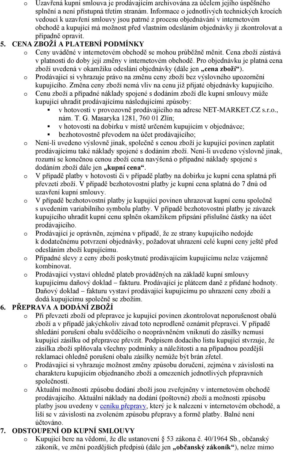 5. CENA ZBOŽÍ A PLATEBNÍ PODMÍNKY Ceny uváděné v internetvém bchdě se mhu průběžně měnit. Cena zbží zůstává v platnsti d dby její změny v internetvém bchdě.