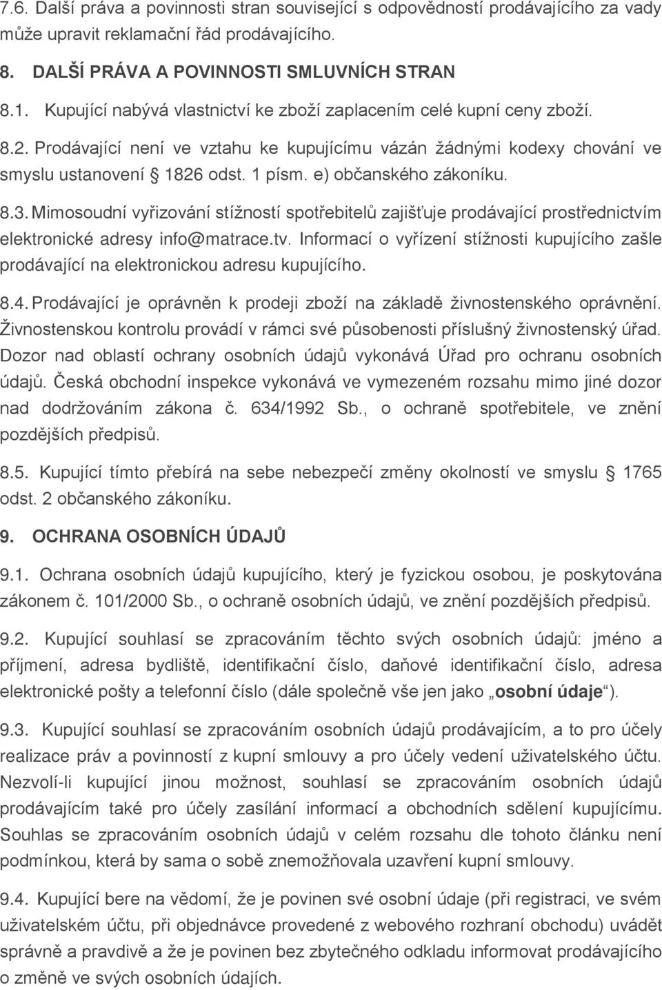 e) občanského zákoníku. 8.3. Mimosoudní vyřizování stížností spotřebitelů zajišťuje prodávající prostřednictví