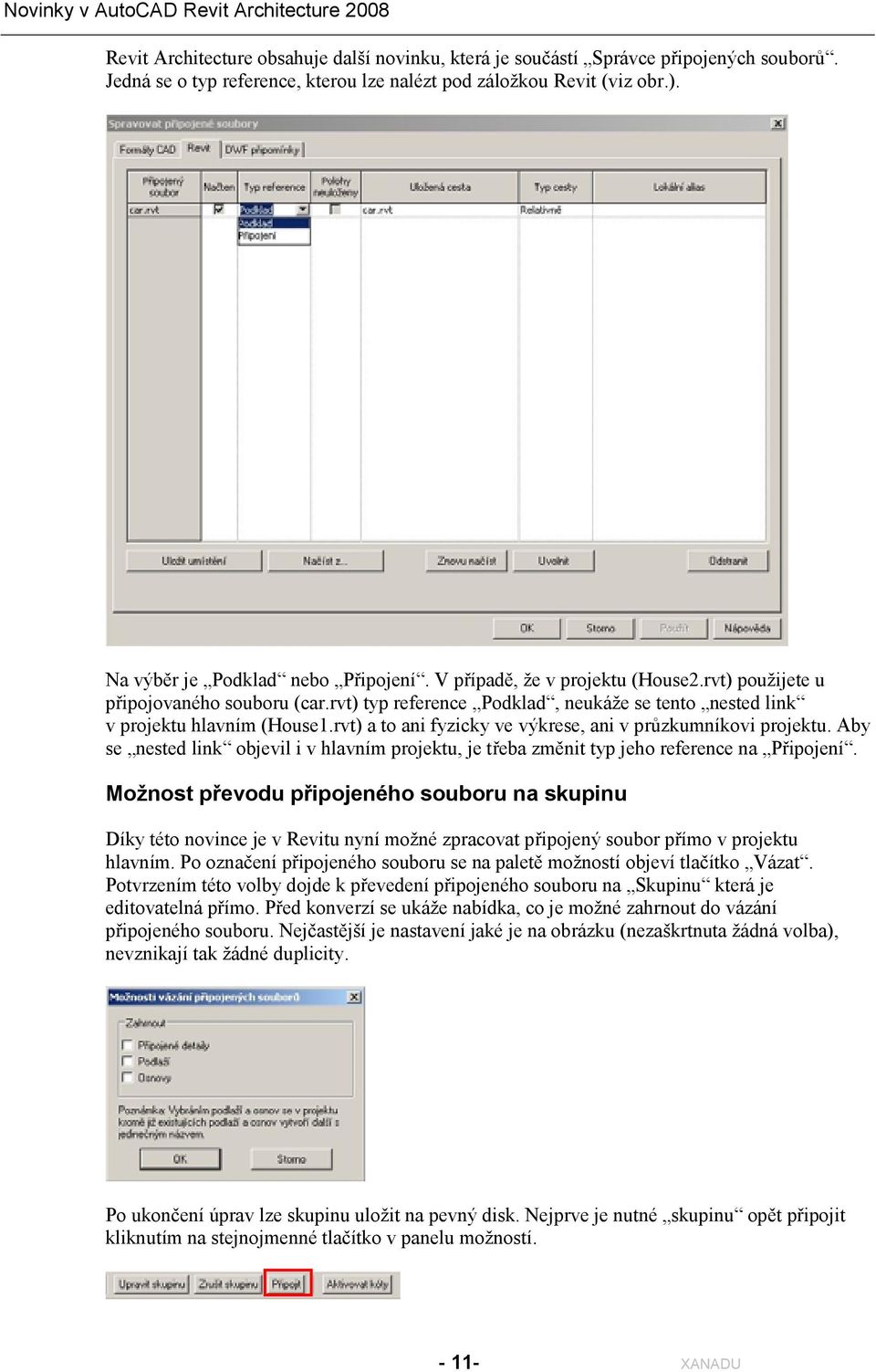 rvt) a to ani fyzicky ve výkrese, ani v průzkumníkovi projektu. Aby se nested link objevil i v hlavním projektu, je třeba změnit typ jeho reference na Připojení.