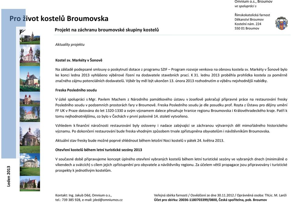 Výběr by měl být ukončen 13. února 2013 rozhodnutím o výběru nejvhodnější nabídky. Freska Posledního soudu V úzké spolupráci s Mgr.