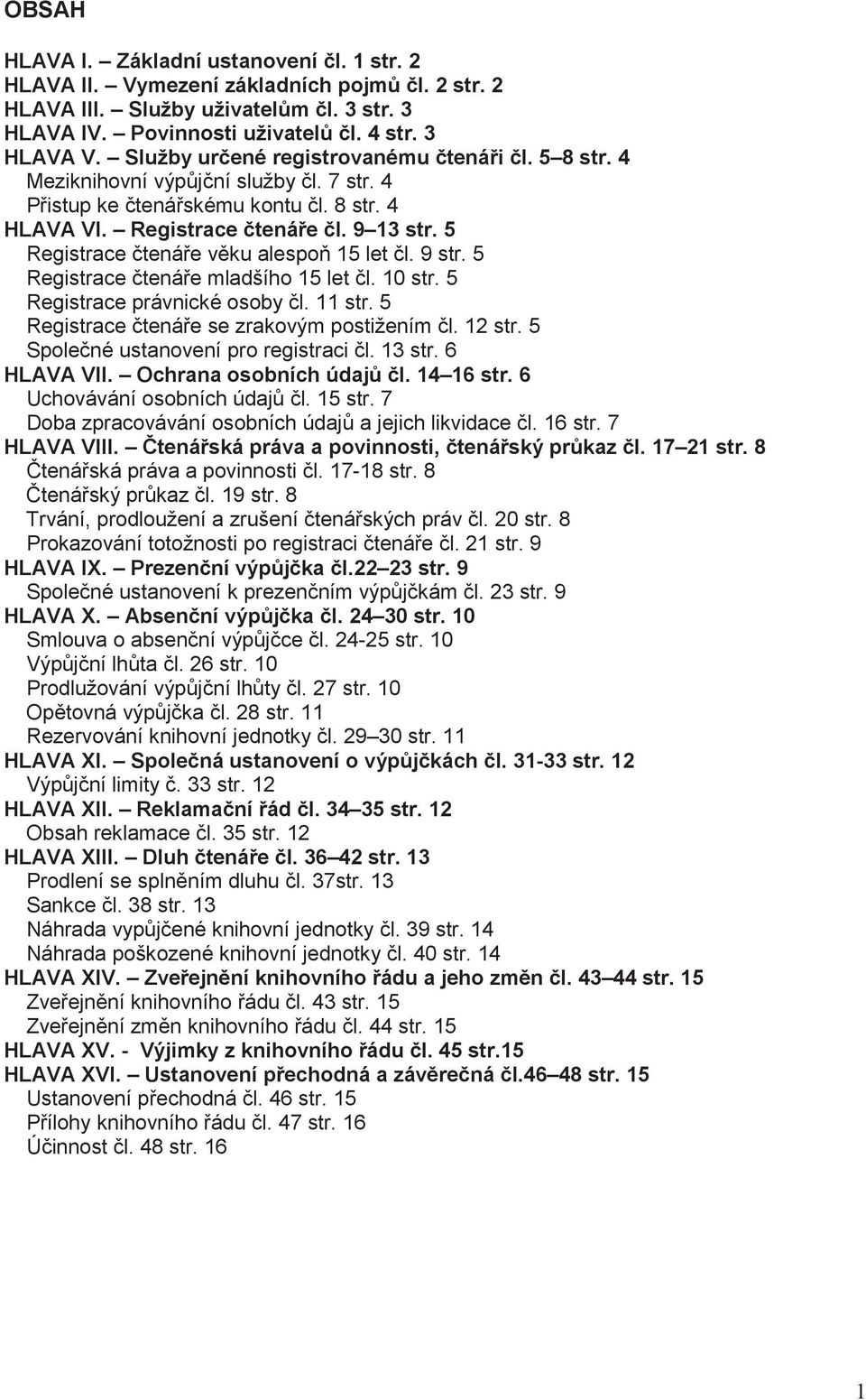 5 Registrace tená e v ku alespo 15 let l. 9 str. 5 Registrace tená e mladšího 15 let l. 10 str. 5 Registrace právnické osoby l. 11 str. 5 Registrace tená e se zrakovým postižením l. 12 str.