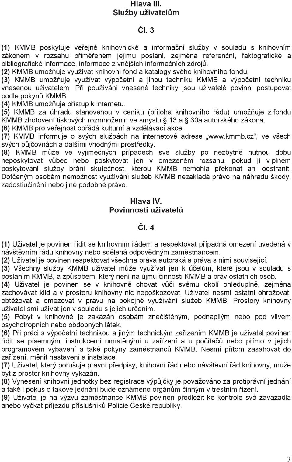 z vn jších informa ních zdroj. (2) KMMB umož uje využívat knihovní fond a katalogy svého knihovního fondu.