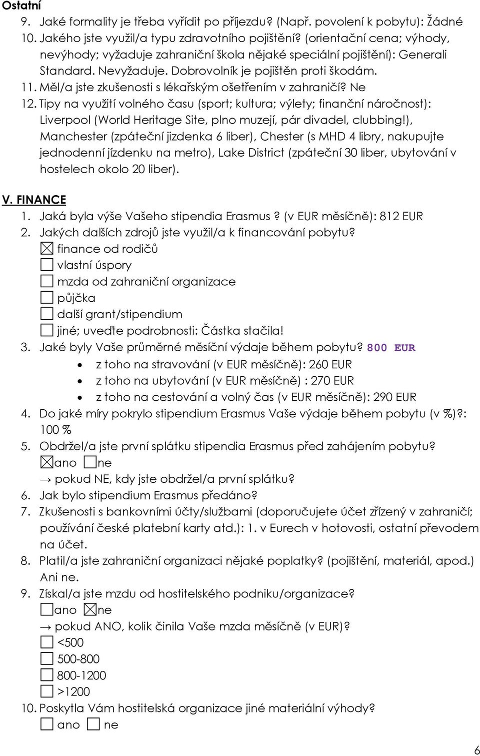 Měl/a jste zkušenosti s lékařským ošetřením v zahraničí? Ne 12.