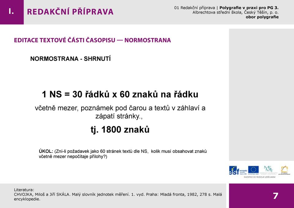 1800 znaků ÚKOL: (Zní-li požadavek jako 60 stránek textů dle NS, kolik musí obsahovat znaků včetně mezer