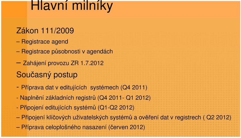 2012 Současný postup - Příprava dat v editujících systémech (Q4 2011) - Naplnění základních