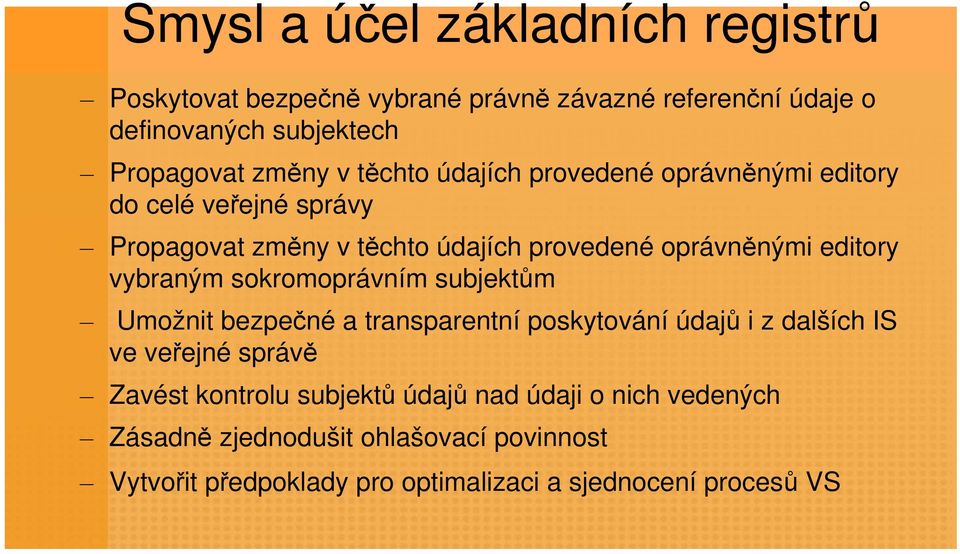 vybraným sokromoprávním subjektům Umožnit bezpečné a transparentní poskytování údajů i z dalších IS ve veřejné správě Zavést kontrolu