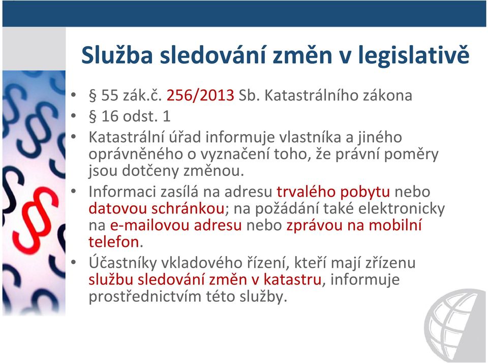 Informaci zasílá na adresu trvalého pobytu nebo datovou schránkou; na požádání také elektronicky na e mailovou adresu