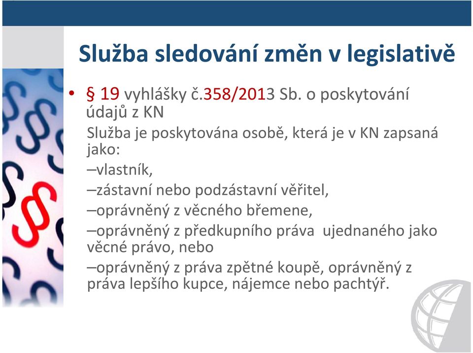 zástavní nebo podzástavní věřitel, oprávněný z věcného břemene, oprávněný z předkupního