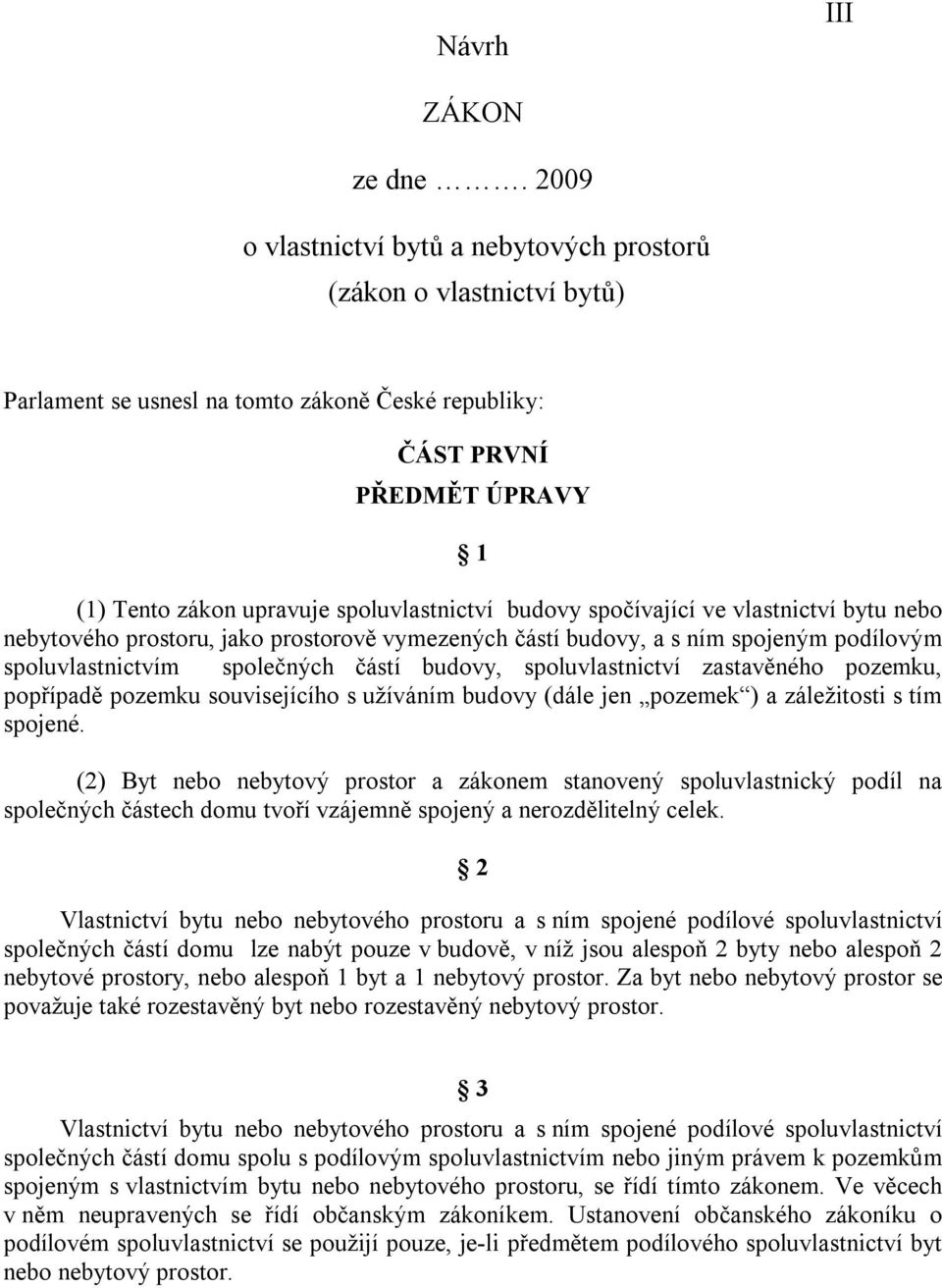 budovy spočívající ve vlastnictví bytu nebo nebytového prostoru, jako prostorově vymezených částí budovy, a s ním spojeným podílovým spoluvlastnictvím společných částí budovy, spoluvlastnictví