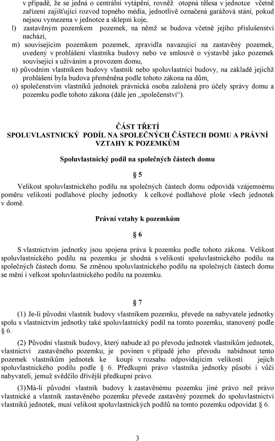 vlastníka budovy nebo ve smlouvě o výstavbě jako pozemek související s užíváním a provozem domu, n) původním vlastníkem budovy vlastník nebo spoluvlastníci budovy, na základě jejichž prohlášení byla